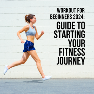 WORKOUT FOR BEGINNERS 2024: A COMPREHENSIVE GUIDE TO STARTING YOUR FITNESS JOURNEY